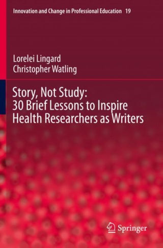 Supplemental image for 9783030713652 - Story, Not Study: 30 Brief Lessons to Inspire Health Researchers as Writers