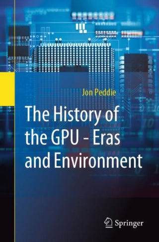 Cover image for 9783031135804 - The History of the GPU - Eras and Environment