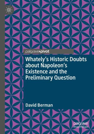 Cover image for 9783031826924 - Whately's Historic Doubts about Napoleon's Existence  and the Preliminary Question