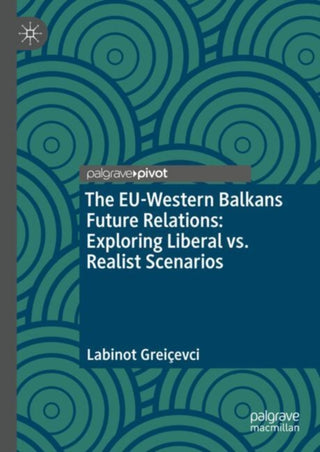 Cover image for 9783031995125 - The EU-Western Balkans Future Relations: Exploring Liberal vs. Realist Scenarios