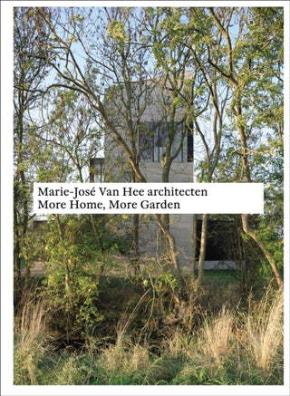 Cover image for 9783037613108 - Marie-Jose Van Hee architecten: More Home, More Garden