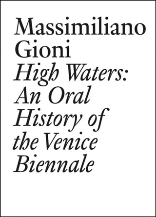 Cover image for 9783037646403 - High Waters: An Oral History of the Venice Biennale