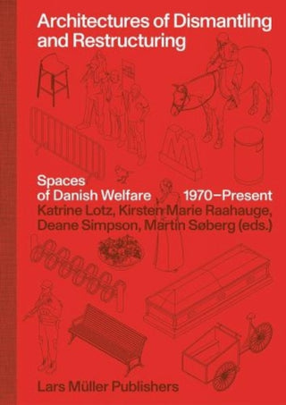 Cover image for 9783037786918 - Architectures of Dismantling and Restructuring: Spaces of Danish Welfare, 1970-present