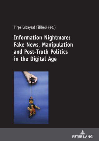 Cover image for 9783631812211 - Information Nightmare: Fake News, Manipulation and Post-Truth Politics in the Digital Age