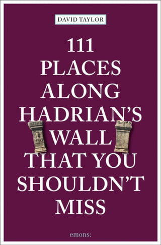 Cover image for 9783740814250 - 111 Places Along Hadrian's Wall That You Shouldn't Miss