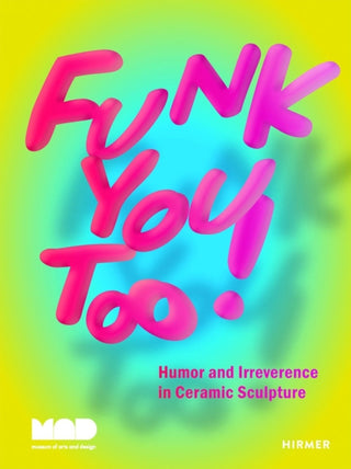 Cover image for 9783777440941 - Funk You Too! Humor and Irreverence in Ceramic Sculpture