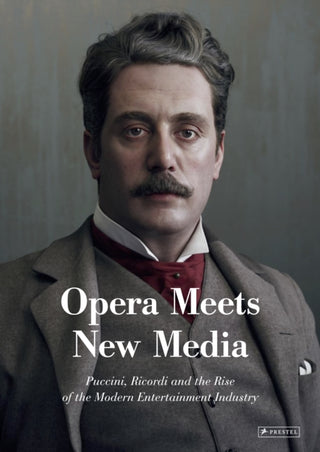 Cover image for 9783791377728 - Opera Meets New Media – Puccini, Ricordi and the Rise of the Modern Entertainment Industry