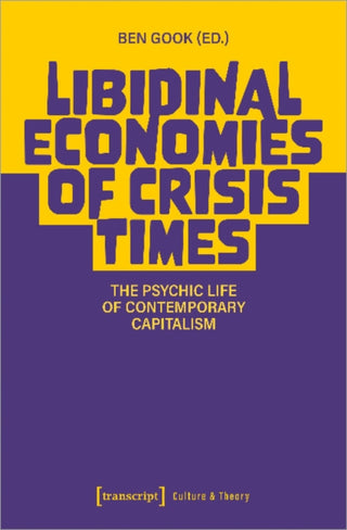 Cover image for 9783837656855 - Libidinal Economies of Crisis Times