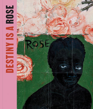 Cover image for 9783907493243 - Destiny Is a Rose: Art from the Eileen Harris Norton Collection