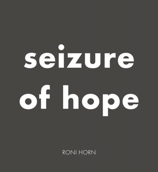 Cover image for 9783907493335 - Roni Horn: Seizure of Hope