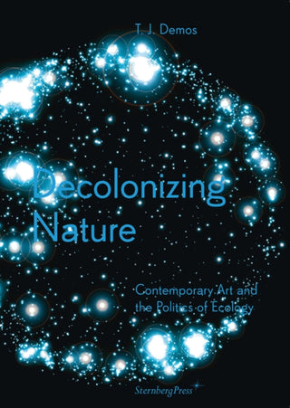 Cover image for 9783956790942 - Decolonizing Nature – Contemporary Art and the Politics of Ecology