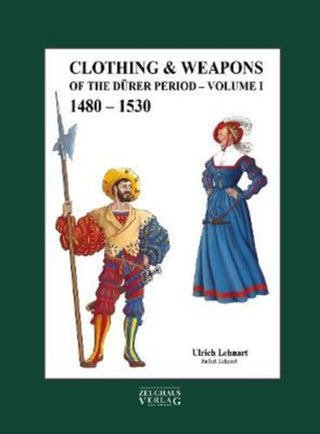 Cover image for 9783963600708 - Clothing & Weapons of the Durer Period 1480-1530