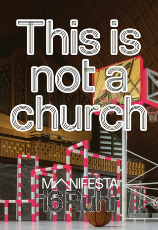 Cover image for 9783987412523 - Manifesta 16 Ruhr: This is not a church