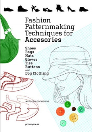 Cover image for 9788416851614 - Fashion Patternmaking Techniques for Accessories: Shoes, Bags, Hats, Gloves, Ties, Buttons and Dog Clothing