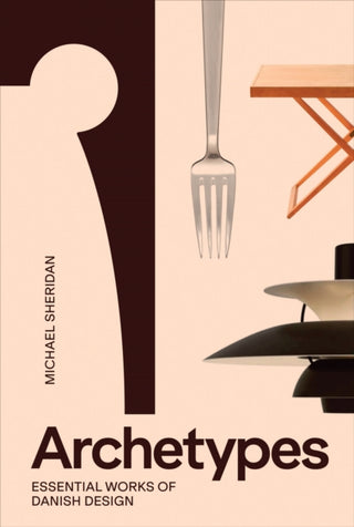 Cover image for 9788794102889 - Archetypes: Essential Works of Danish Design