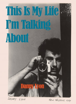 Cover image for 9788862088091 - Danny Lyon: This is My Life I'm Talking About
