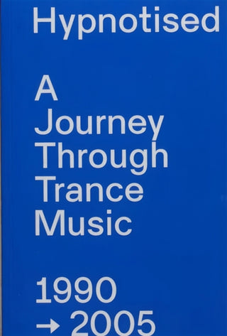 Supplemental image for 9789082075892 - Hypnotised: A Journey Through Trance Music 1990-2005