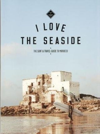 Cover image for 9789082507942 - I Love the Seaside The surf & travel guide to Morocco