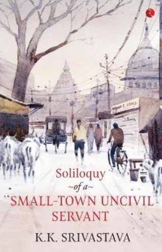 Supplemental image for 9789353040833 - Soliloquy of a Small-town Uncivil Servant