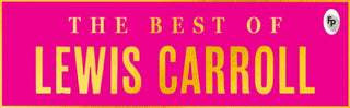 Cover image for 9789354407291 - Best of Lewis Carroll - Alice's Adventures in Wonderland; Through the Looking-Glass; What Alice Found There (Deluxe Hardbound Edition), The