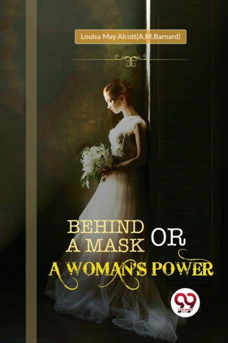 Cover image for 9789356569171 - Behind a Mask; or, a Woman's Power