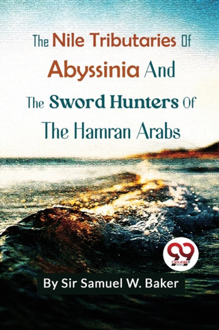 Cover image for 9789357271776 - The Nile Tributaries of Abyssinia and the Sword Hunters of the Hamran Arabs