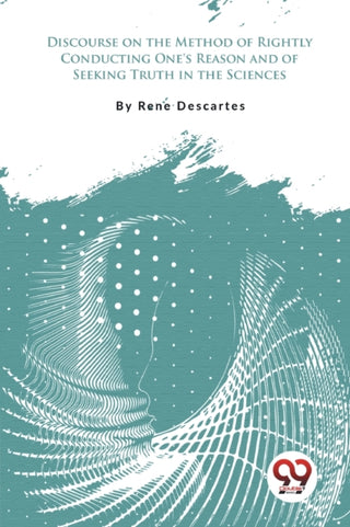 Cover image for 9789357277754 - Discourse on the Method of Rightly Conducting One's Reason and of Seeking Truth in the Sciences
