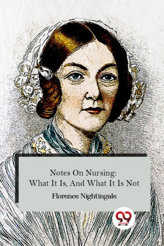 Cover image for 9789357481090 - Notes On Nursing: What It Is, And What It Is Not