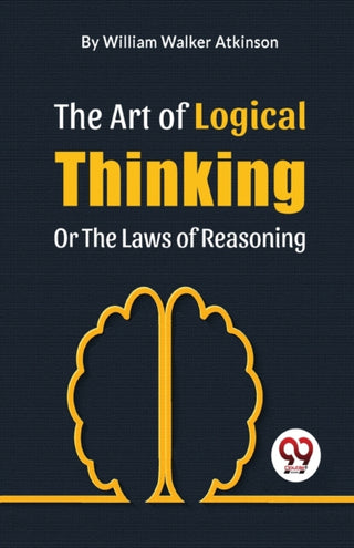 Cover image for 9789358018141 - The Art of Logical Thinking or the Laws of Reasoning