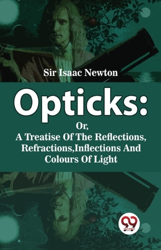 Cover image for 9789358019179 - Opticks : Or, A Treatise Of The Reflections, Refractions, Inflections And Colours Of Light