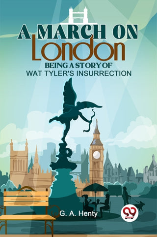 Cover image for 9789358591705 - A March on London Being a Story of Wat Tyler's Insurrection