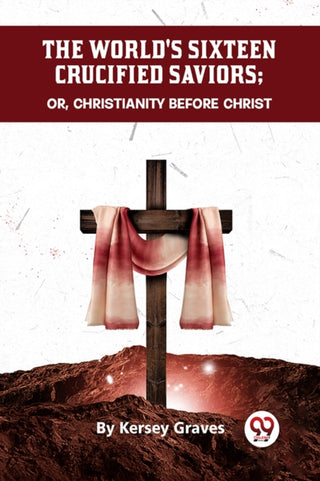 Supplemental image for 9789358592085 - The World's Sixteen Crucified Saviors or, Christianity Before Christ