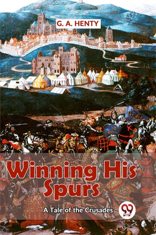 Cover image for 9789358595819 - Winning His Spurs a Tale of the Crusades