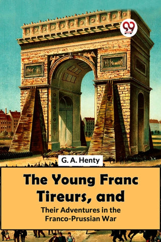 Cover image for 9789358597004 - The Young Franc Tireurs, and Their Adventures in the Franco-Prussian War