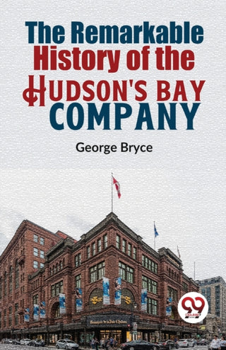 Cover image for 9789358714401 - The Remarkable History Of The Hudson'S Bay Company