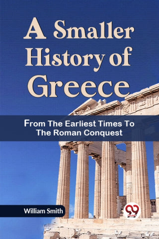 Cover image for 9789359320854 - A Smaller History of Greece from the Earliest Times to the Roman Conquest