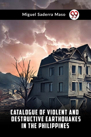 Cover image for 9789359323992 - Catalogue of Violent and Destructive Earthquakes in the Philippines