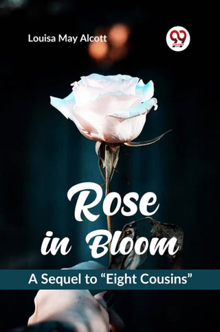Cover image for 9789359328096 - Rose in Bloom a Sequel to ?Eight Cousins?