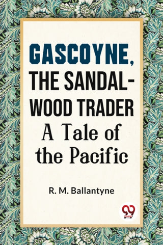 Cover image for 9789359394084 - Gascoyne, the Sandal-Wood Trader a Tale of the Pacific