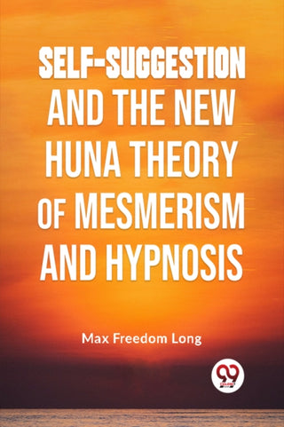 Cover image for 9789359394664 - Self-Suggestion and the New Huna Theory of Mesmerism and Hypnosis