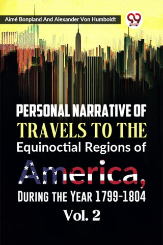 Cover image for 9789359398716 - Personal Narrative of Travels to the Equinoctial Regions of America, During the Year 1799-1804  Vol. 2