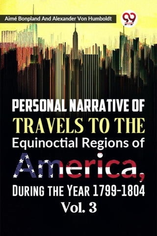 Supplemental image for 9789359399690 - Personal Narrative of Travels to the Equinoctial Regions of America, During the Year 1799-1804