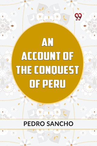 Cover image for 9789359953878 - AN ACCOUNT OF THE CONQUEST OF PERU (Edition2023)
