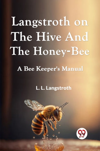 Cover image for 9789359956800 - Langstroth on the Hive and the Honey-Bee  a Bee Keeper's Manual