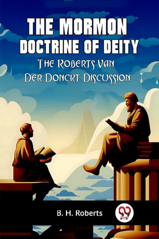 Cover image for 9789359957548 - The Mormon Doctrine of DeityThe Roberts-Van Der Donckt Discussion (Edition2023)