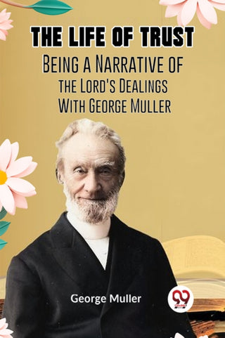 Cover image for 9789359958415 - The Life of TrustBeing a Narrative of the Lord's Dealings With George Muller (Edition2023)
