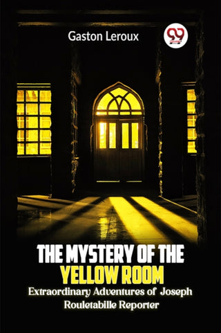 Cover image for 9789360463557 - The Mystery of the Yellow Room Extraordinary Adventures of Joseph Rouletabille Reporter