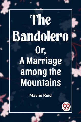 Cover image for 9789360463618 - The Bandolero; Or, A Marriage among the Mountains (Edition2023)