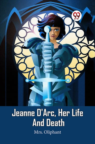 Cover image for 9789360463748 - Jeanne D'Arc, Her Life And Death (Edition2023)