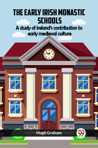 Supplemental image for 9789361151569 - The Early Irish Monastic Schools A Study Of Ireland'S Contribution To Early Medieval Culture
